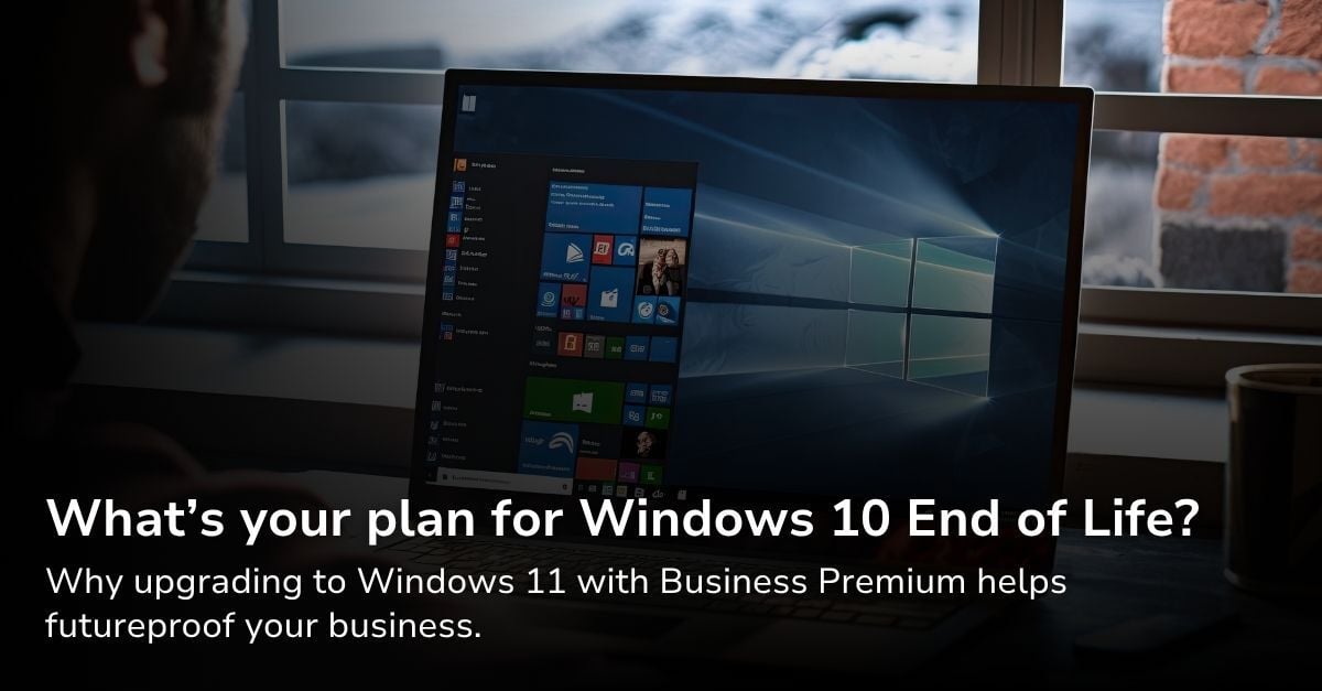 Windows 10 End of Life Upgrading to Windows 11 & the Added Value of Business Premium (3)
